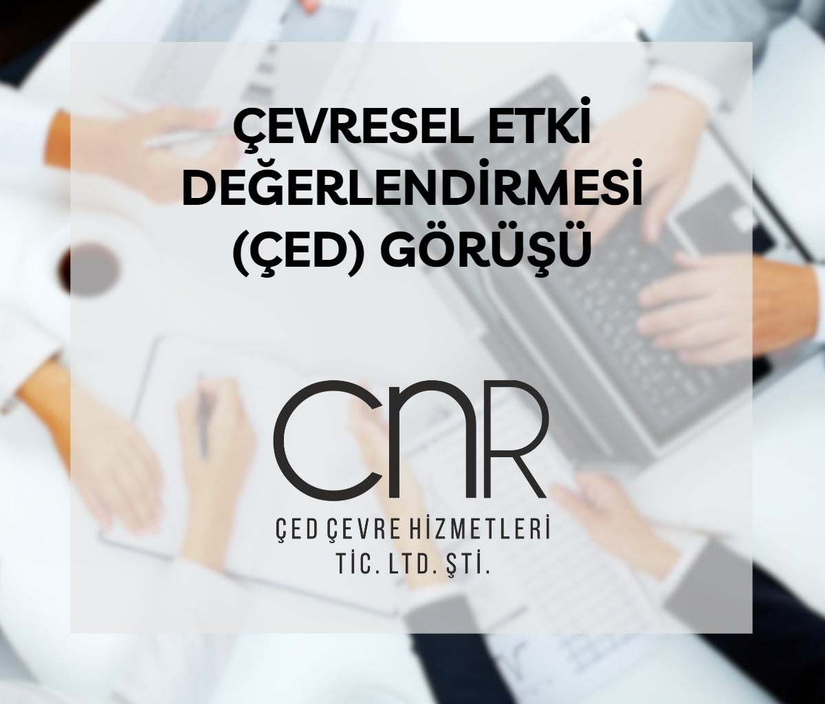Çevresel Etki Değerlendirme (ÇED) Görüşü